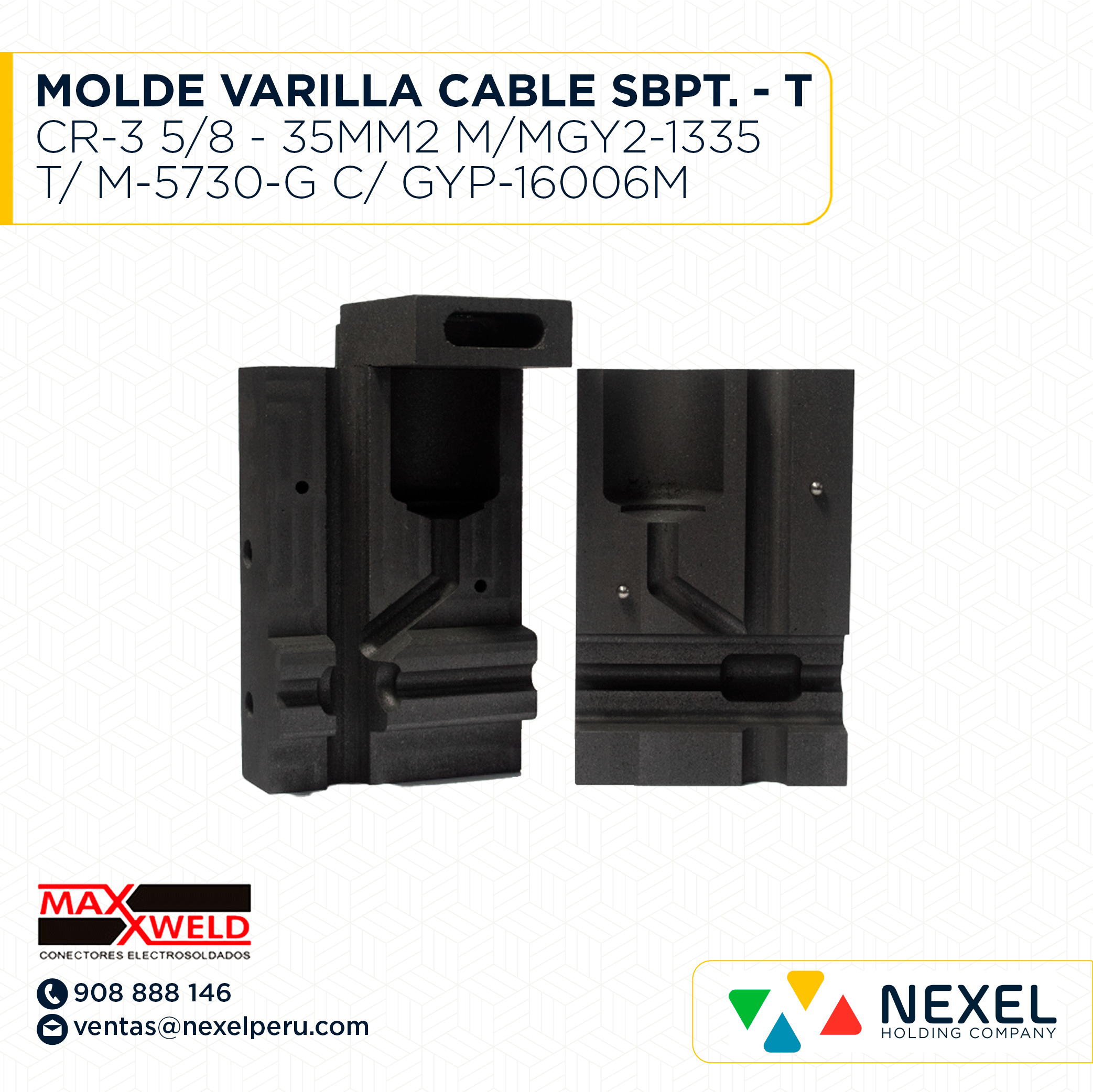 OUT- MOLDE VARILLA CABLE SOBREPUESTA - T (CR-3) (5/8 - 35MM2) M/MGY2-1335 T/ M-5730-G C/ GYP-16006M CART. #90 MAXWELD